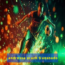 andressa urach transnado